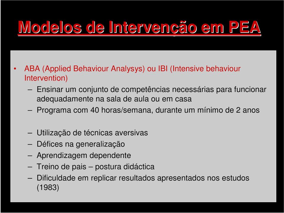 Programa com 40 horas/semana, durante um mínimo de 2 anos Utilização de técnicas aversivas Défices na