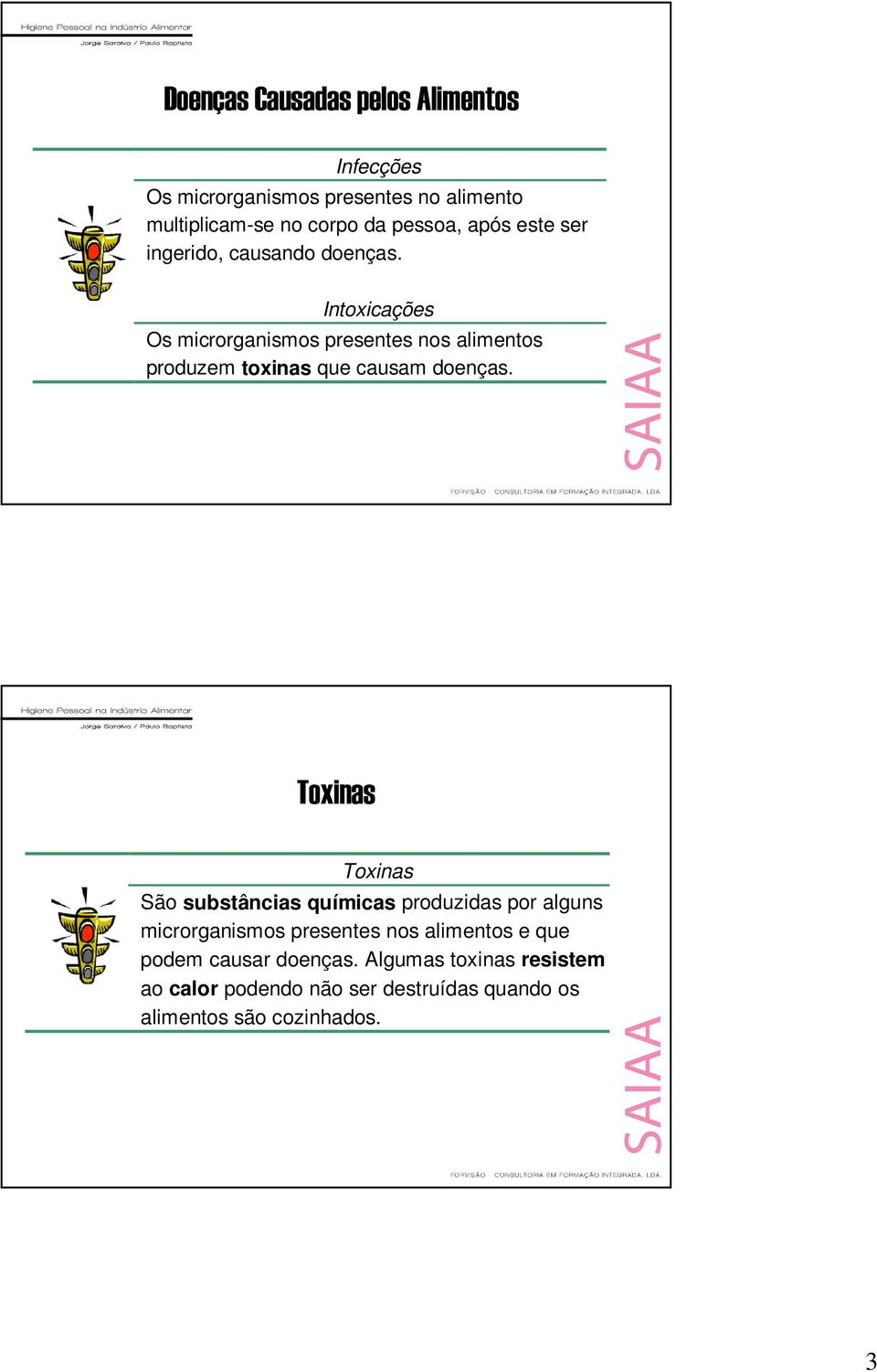 Intoxicações Os microrganismos presentes nos alimentos produzem toxinas que causam doenças.