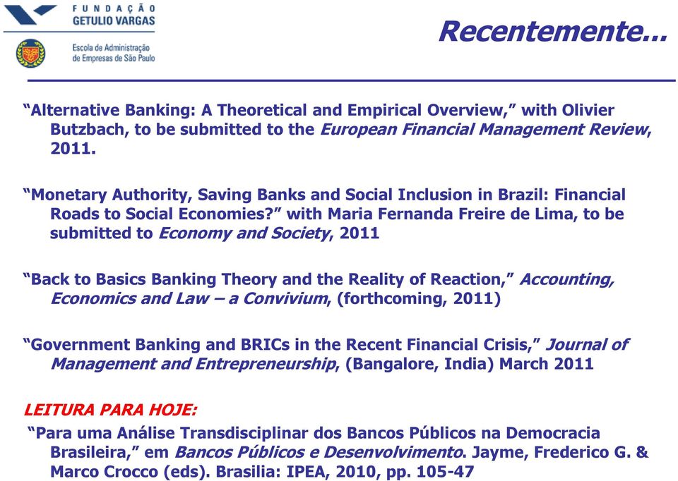 with Maria Fernanda Freire de Lima, to be submitted to Economy and Society, 2011 Back to Basics Banking Theory and the Reality of Reaction, Accounting, Economics and Law a Convivium, (forthcoming,