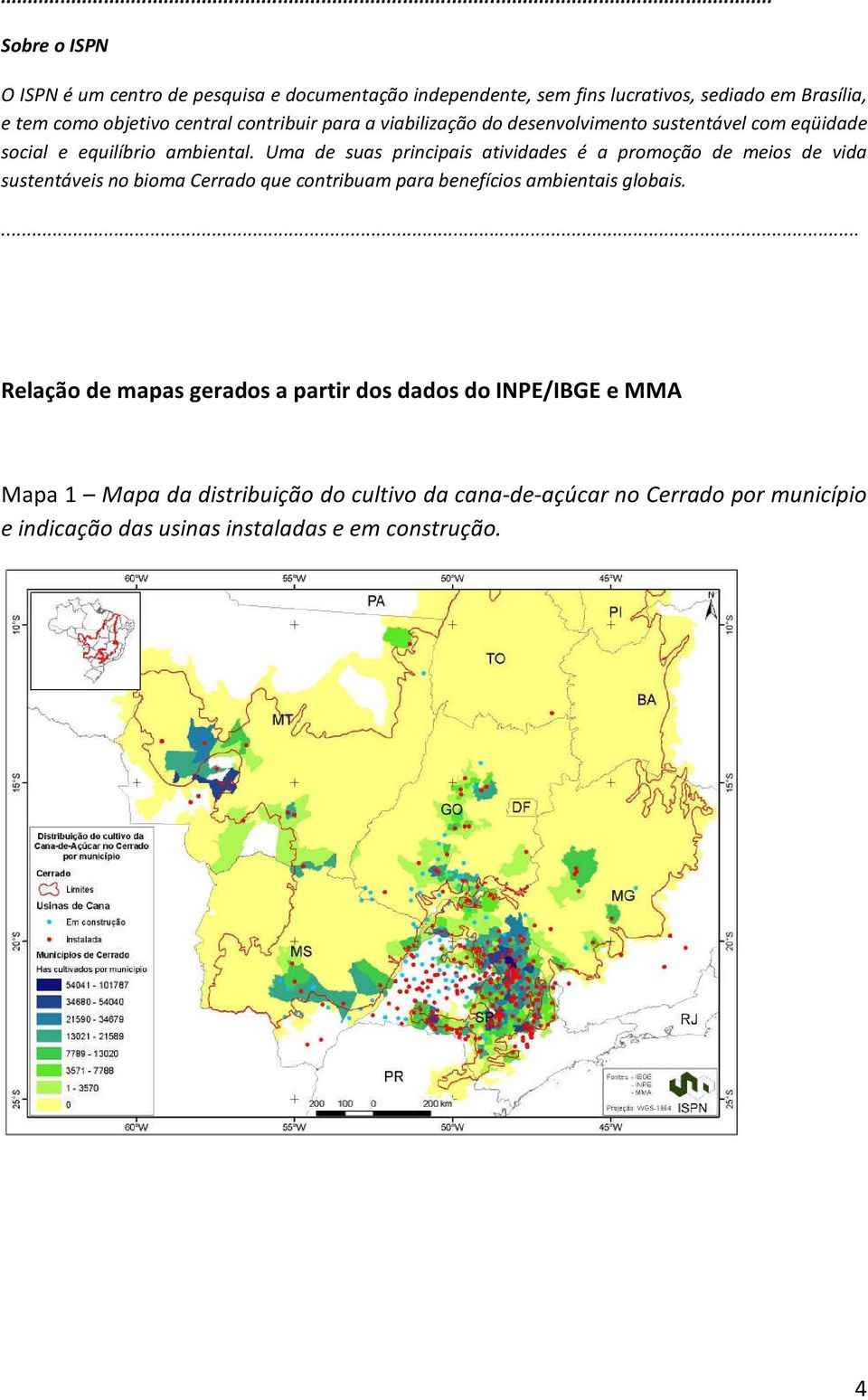 Uma de suas principais atividades é a promoção de meios de vida sustentáveis no bioma Cerrado que contribuam para benefícios ambientais globais.