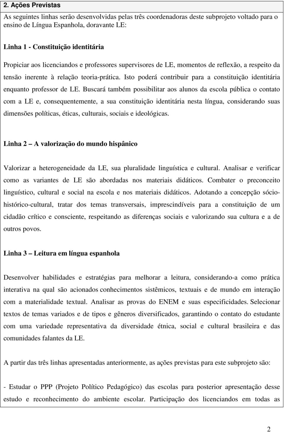 Isto poderá contribuir para a constituição identitária enquanto professor de LE.