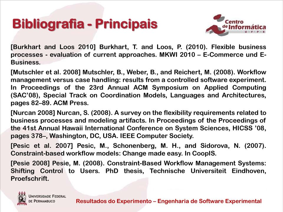 In Proceedings of the 23rd Annual ACM Symposium on Applied Computing (SAC 08), Special Track on Coordination Models, Languages and Architectures, pages 82 89. ACM Press. [Nurcan 2008] Nurcan, S.