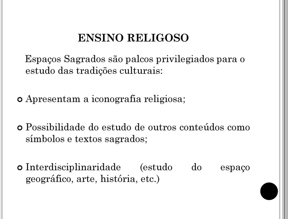 Possibilidade do estudo de outros conteúdos como símbolos e textos