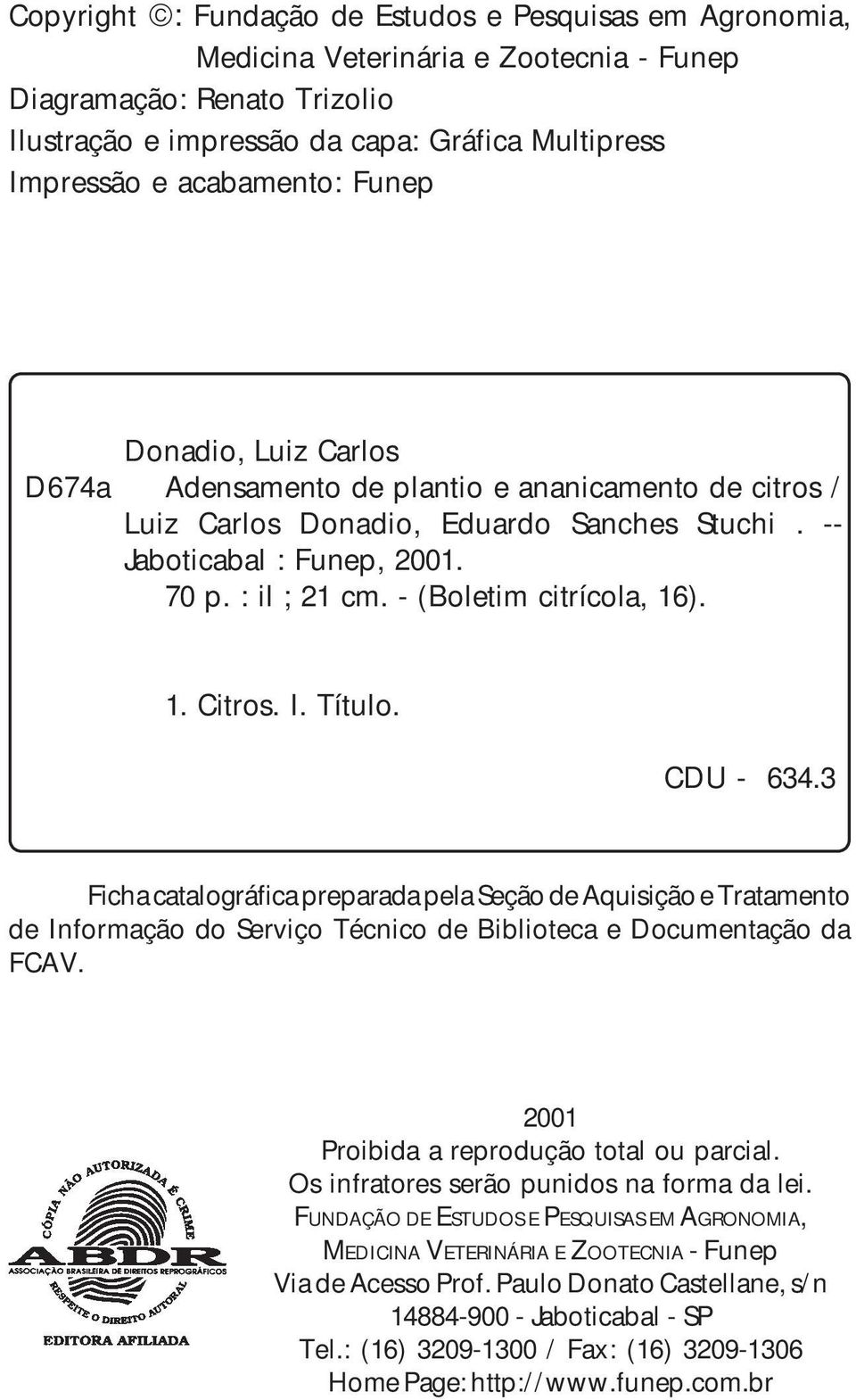 - (Boletim citrícola, 16). 1. Citros. I. Título. CDU - 634.3 Ficha catalográfica preparada pela Seção de Aquisição e Tratamento de Informação do Serviço Técnico de Biblioteca e Documentação da FCAV.