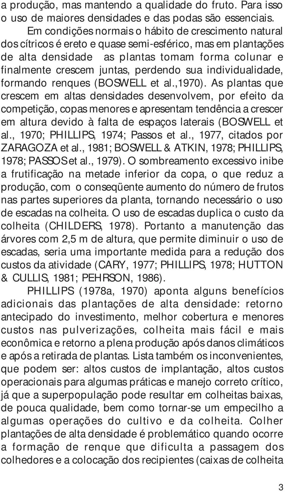 perdendo sua individualidade, formando renques (BOSWELL et al.,1970).