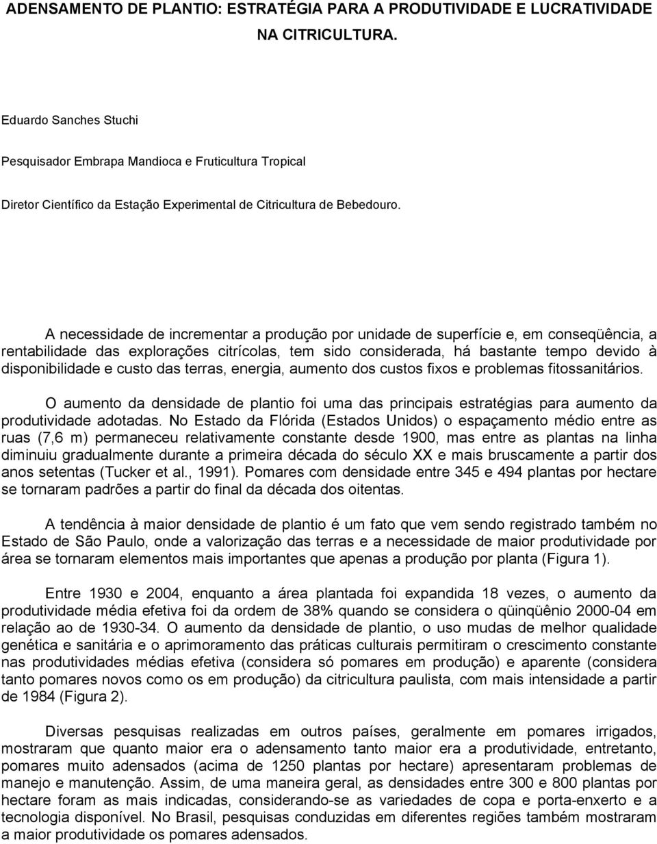 A necessidade de incrementar a produção por unidade de superfície e, em conseqüência, a rentabilidade das explorações citrícolas, tem sido considerada, há bastante tempo devido à disponibilidade e