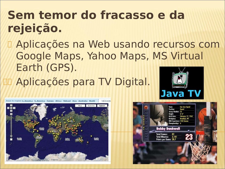 Google Maps, Yahoo Maps, MS Virtual