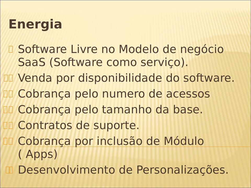 Cobrança pelo numero de acessos Cobrança pelo tamanho da base.