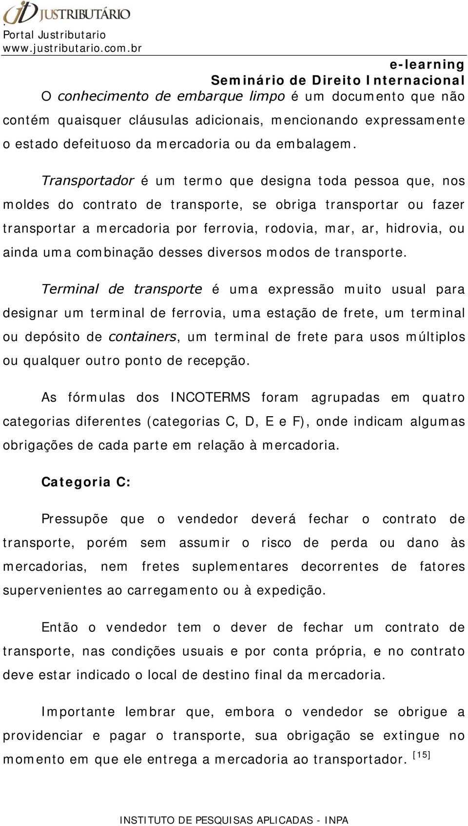 uma combinação desses diversos modos de transporte.