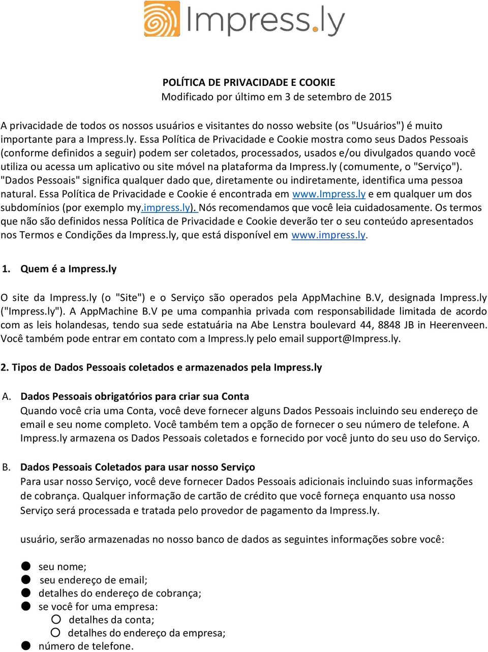 Essa Política de Privacidade e Cookie mostra como seus Dados Pessoais (conforme definidos a seguir) podem ser coletados, processados, usados e/ou divulgados quando você utiliza ou acessa um