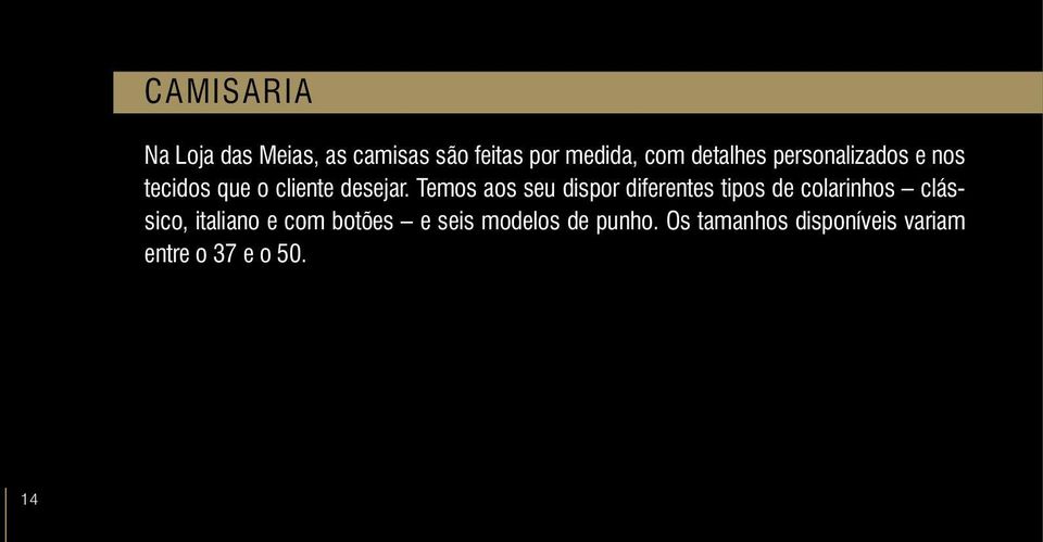 Temos aos seu dispor diferentes tipos de colarinhos clássico, italiano e