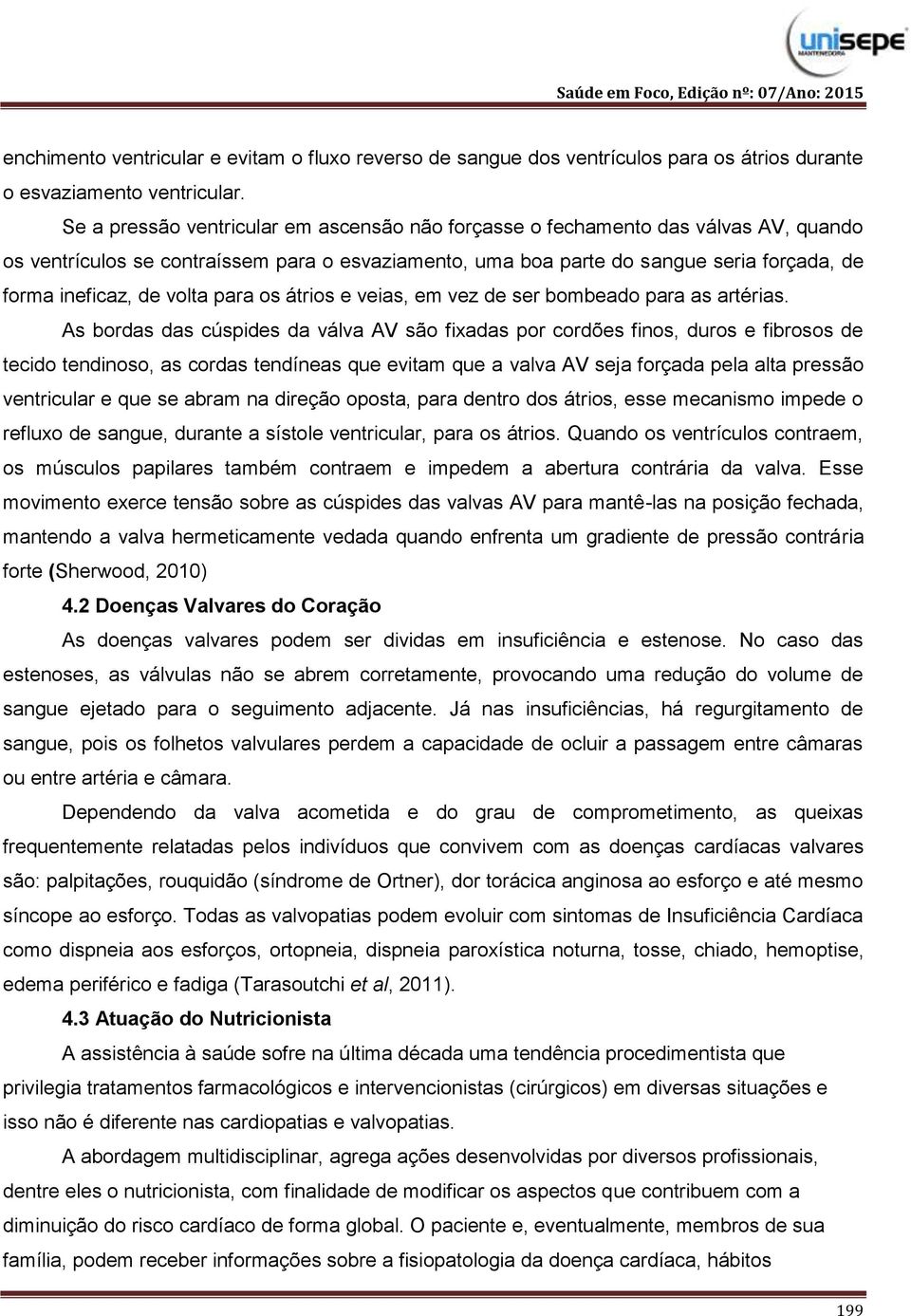 volta para os átrios e veias, em vez de ser bombeado para as artérias.