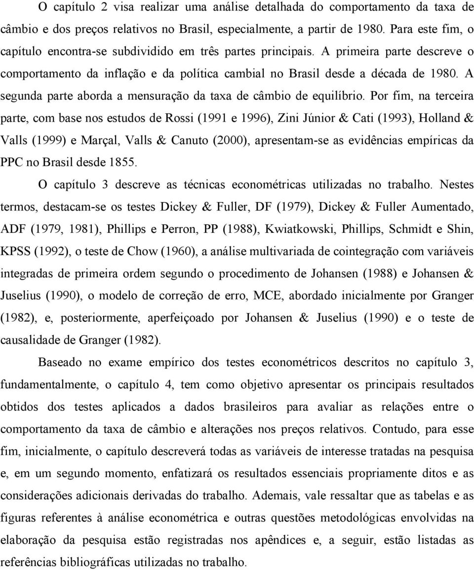 A segunda pare aborda a mensuração da axa de câmbio de equilíbrio.