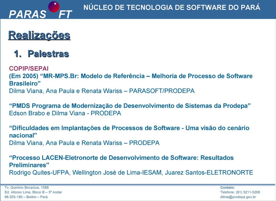 Modernização de Desenvolvimento de Sistemas da Prodepa Edson Brabo e Dilma Viana - PRODEPA Dificuldades em Implantações de Processos de Software