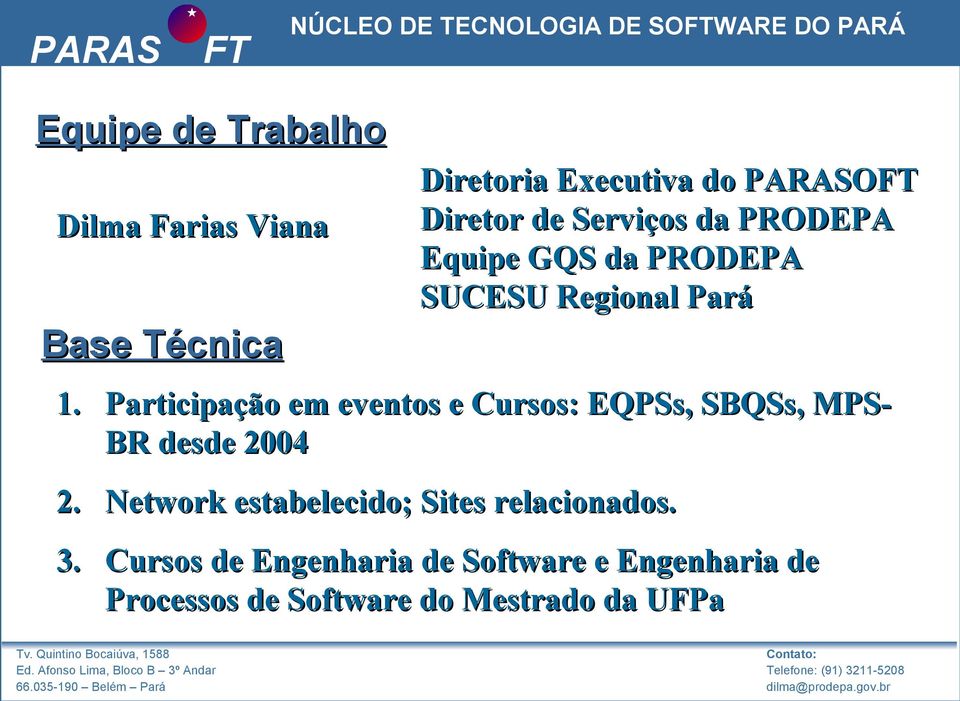 Participação em eventos e Cursos: EQPSs, SBQSs, MPS- BR desde 2004 2.