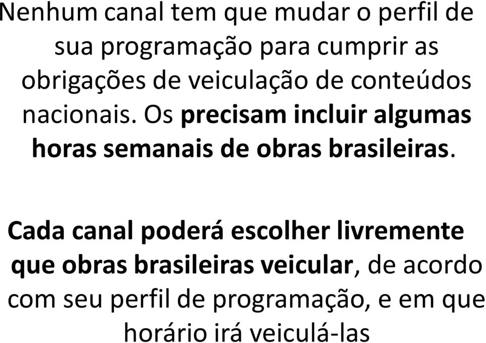 Os precisam incluir algumas horas semanais de obras brasileiras.