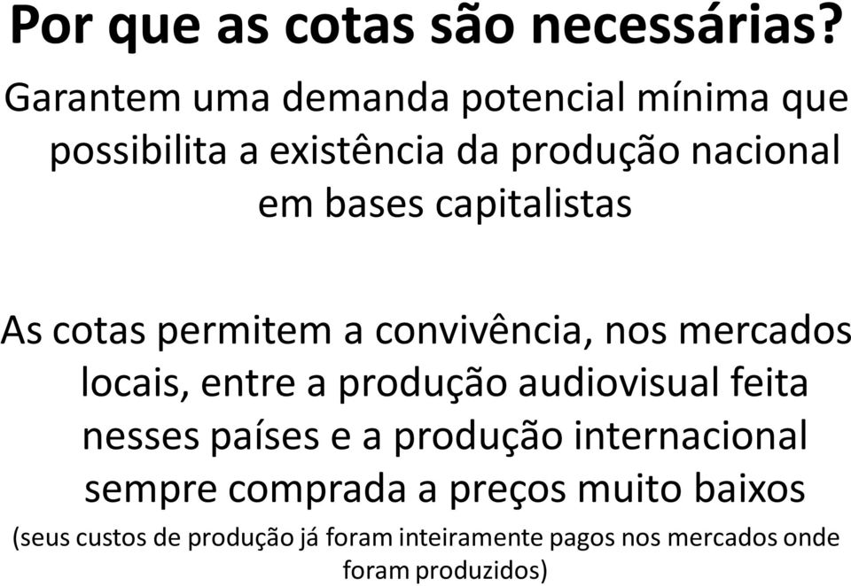 capitalistas As cotas permitem a convivência, nos mercados locais, entre a produção audiovisual