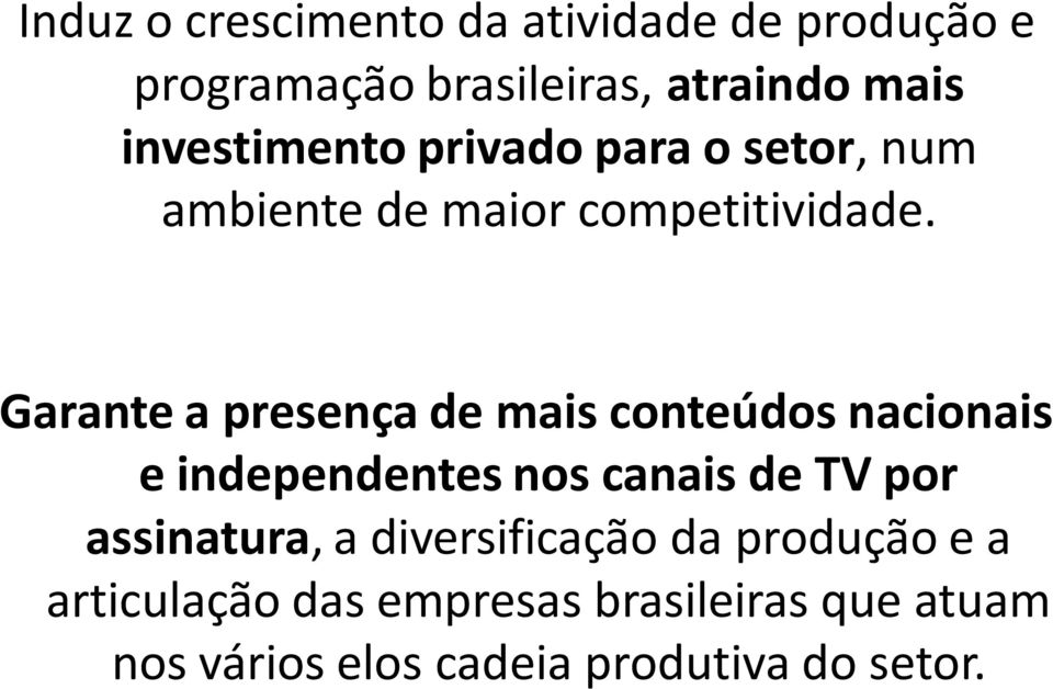 Garante a presença de mais conteúdos nacionais e independentes nos canais de TV por