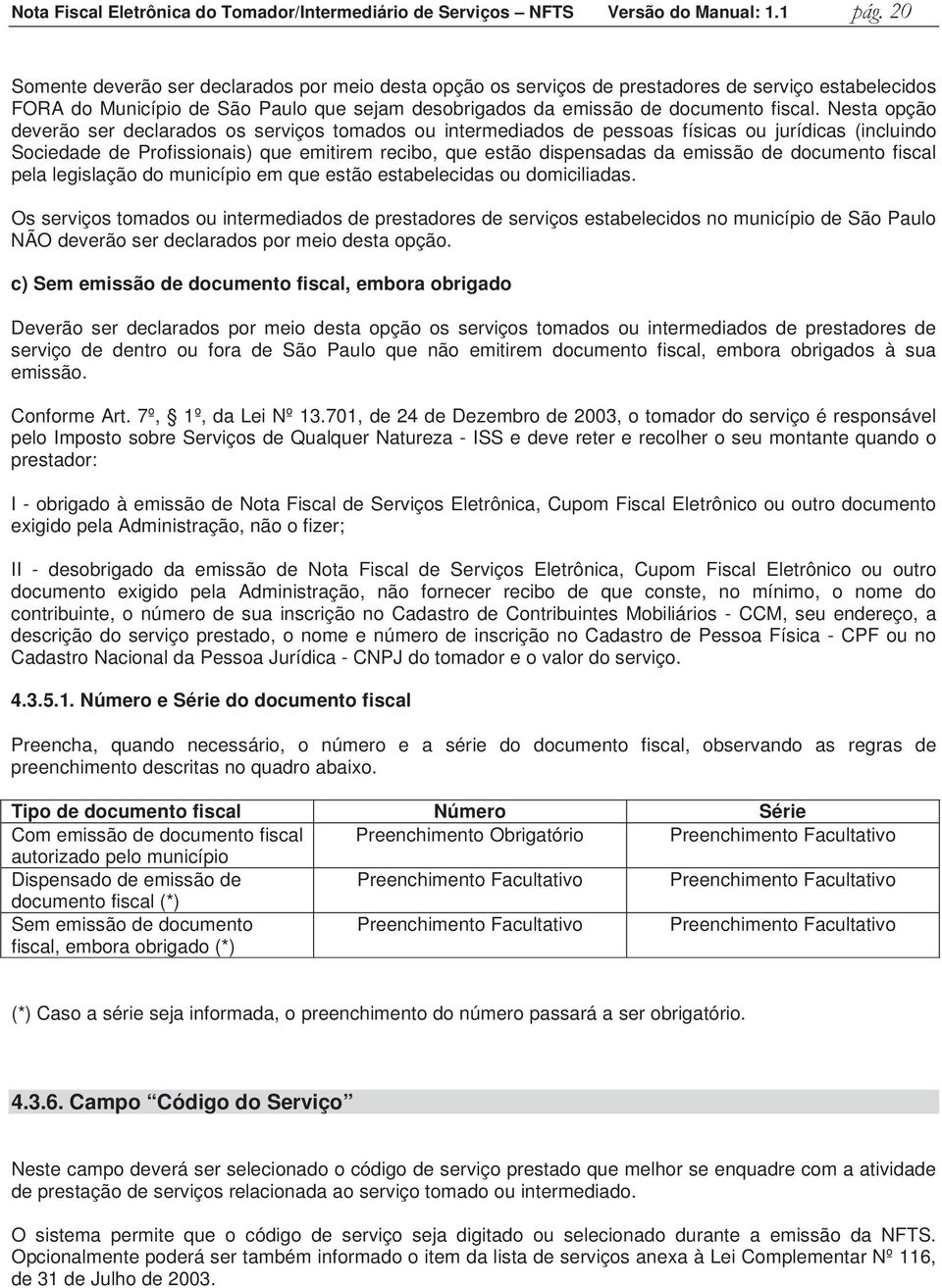 documento fiscal pela legislação do município em que estão estabelecidas ou domiciliadas.