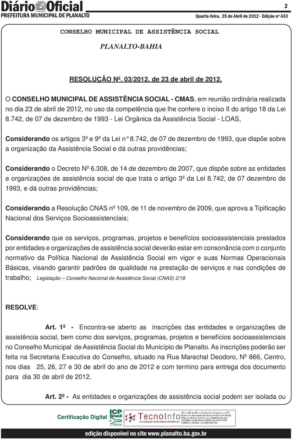 742, de 07 de dezembro de 1993 - Lei Orgânica da Assistência Social - LOAS, Considerando os artigos 3º e 9º da Lei n 8.