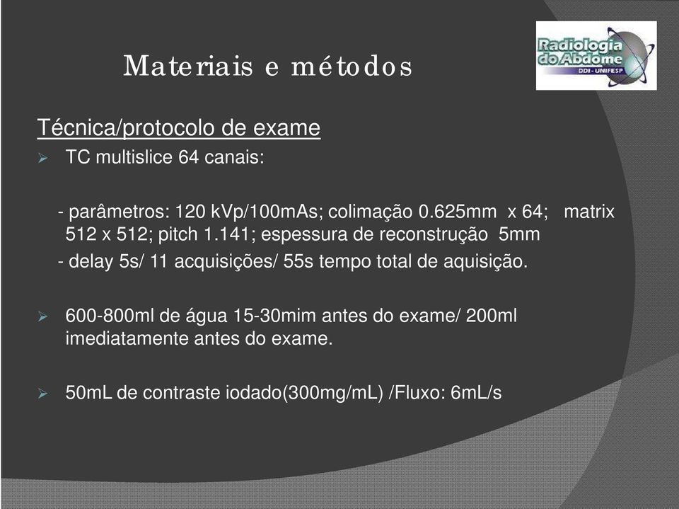 141; espessura de reconstrução 5mm - delay 5s/ 11 acquisições/ 55s tempo total de aquisição.