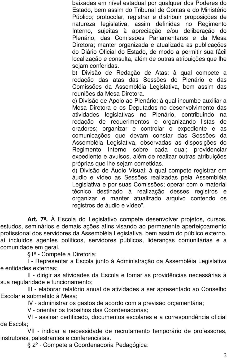 Estado, de modo a permitir sua fácil localização e consulta, além de outras atribuições que lhe sejam conferidas.