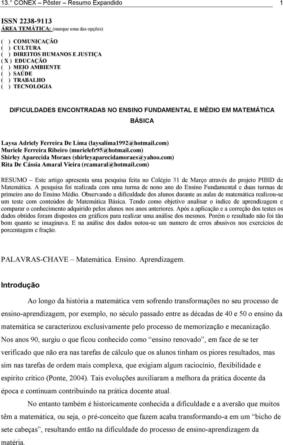 com) Muriele Ferreira Ribeiro (murielefr95@hotmail.com) Shirley Aparecida Moraes (shirleyaparecidamoraes@yahoo.com) Rita De Cássia Amaral Vieira (rcamaral@hotmail.