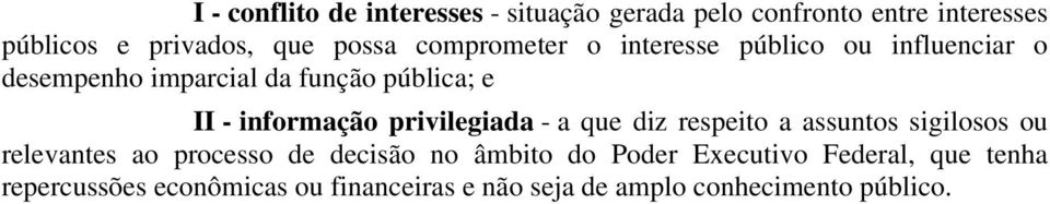 privilegiada - a que diz respeito a assuntos sigilosos ou relevantes ao processo de decisão no âmbito do