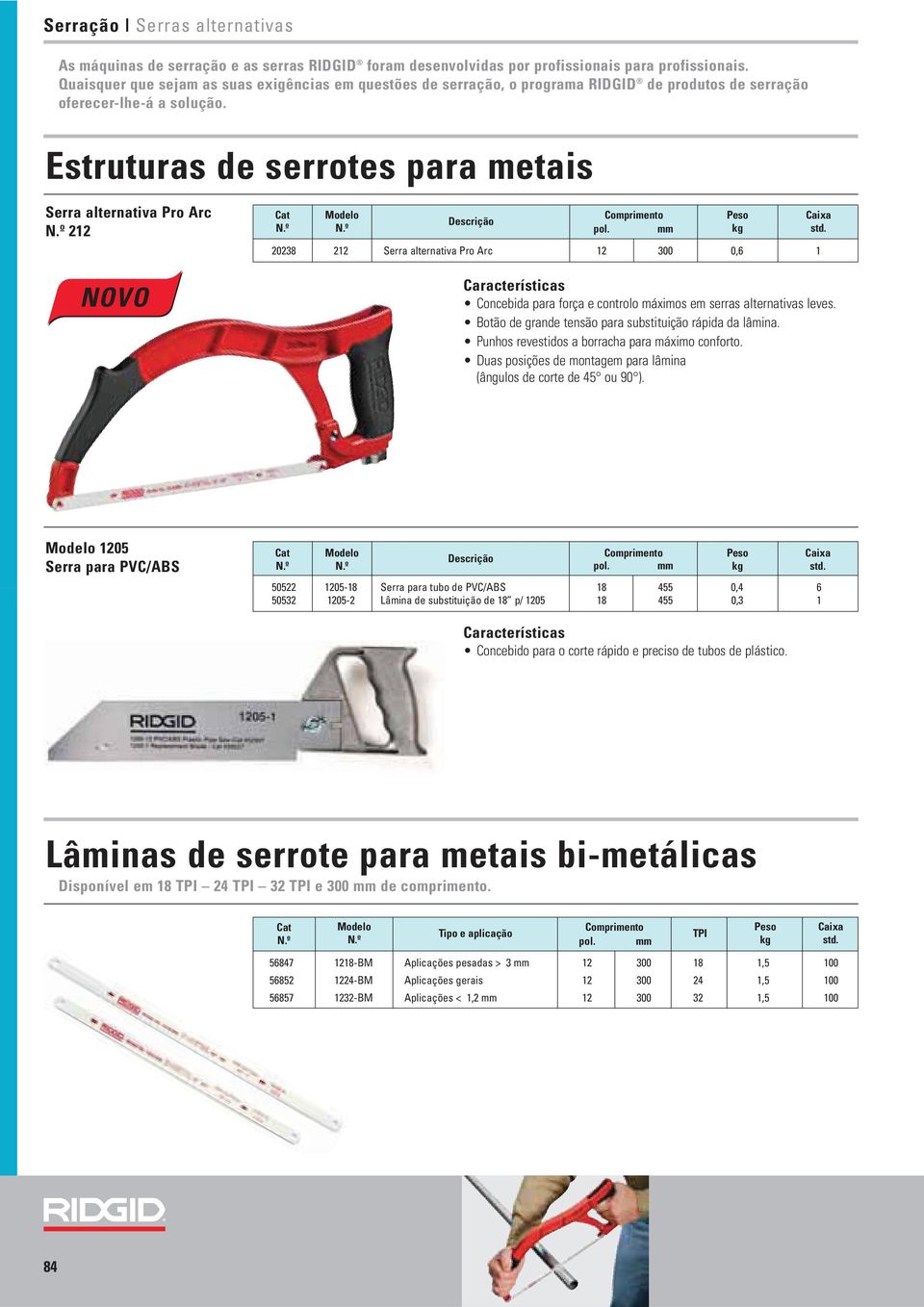 Estruturas de serrotes para metais Serra alternativa Pro Arc 212 NOVO 20238 212 Serra alternativa Pro Arc 12 300 0,6 1 Concebida para força e controlo máximos em serras alternativas leves.