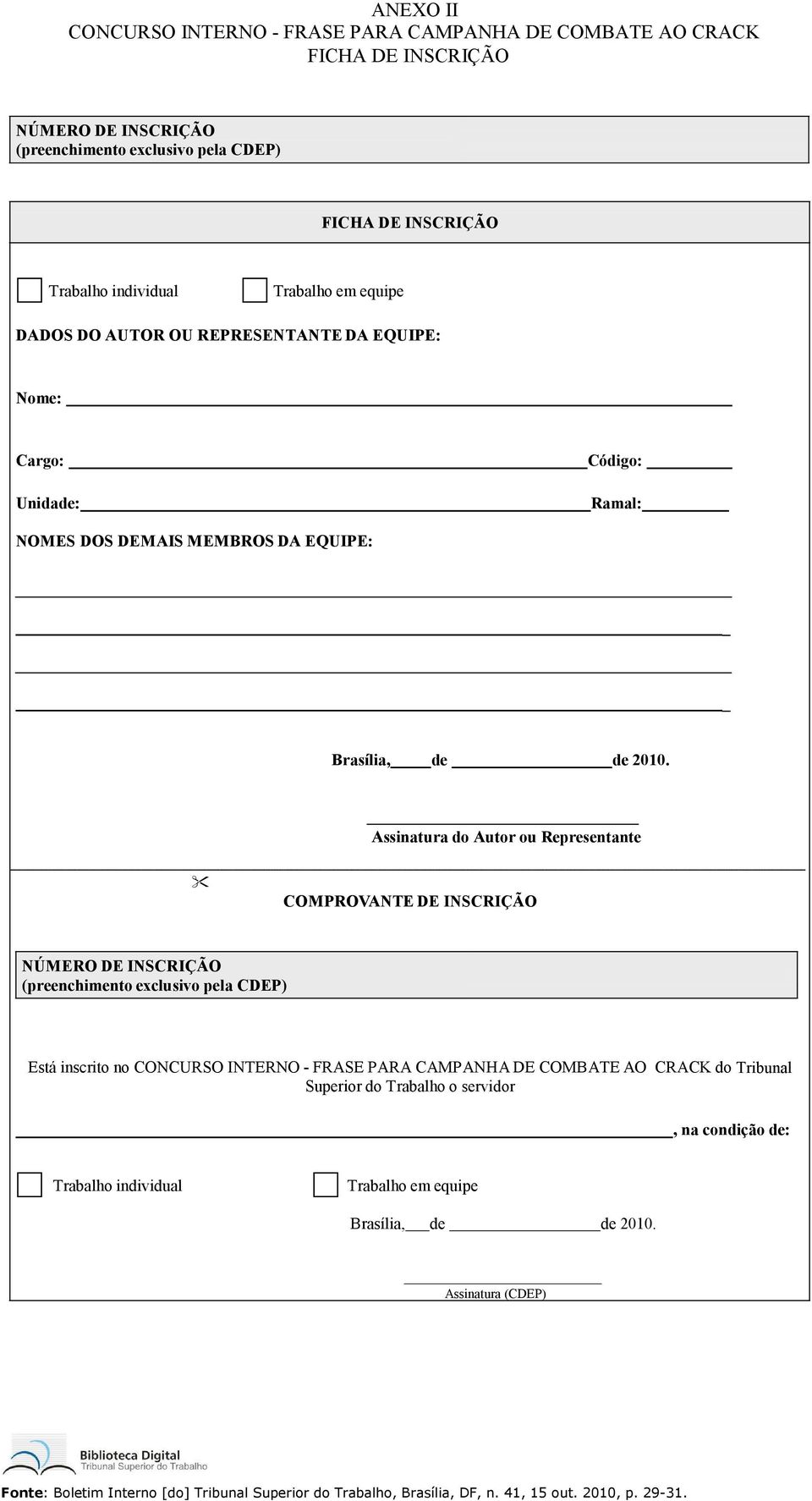 2010. Assinatura do Autor ou Representante COMPROVANTE DE INSCRIÇÃO Está inscrito no CONCURSO INTERNO - FRASE PARA CAMPANHA DE COMBATE AO