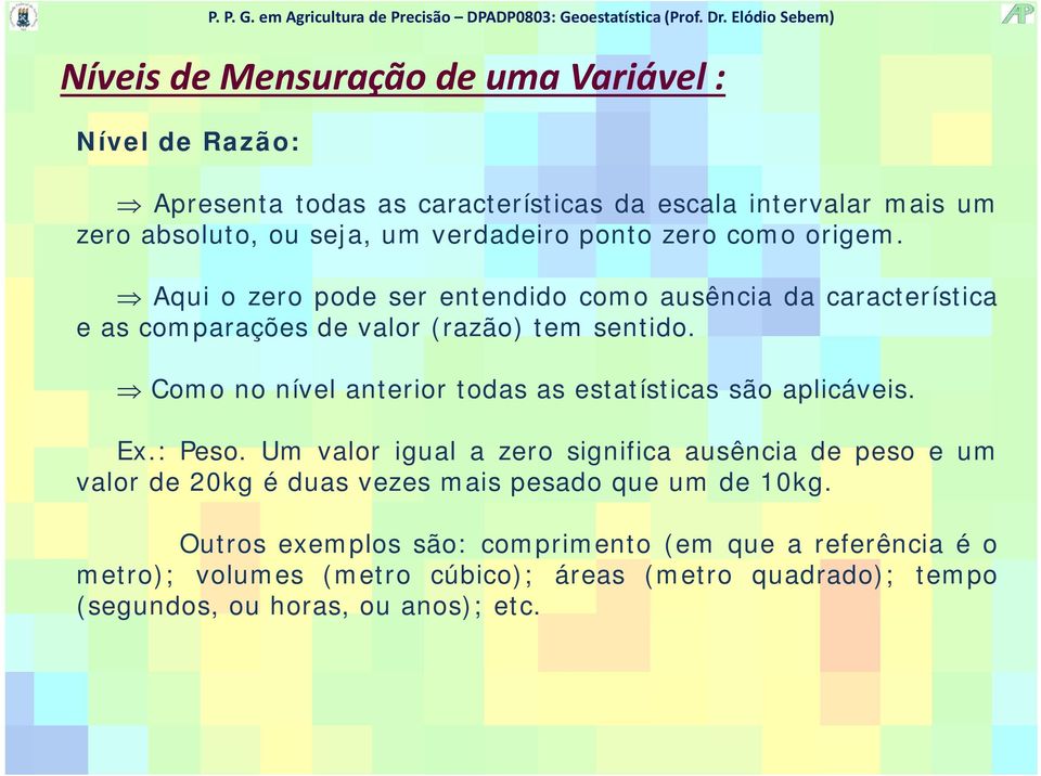 Como no nível anterior todas as estatísticas são aplicáveis. Ex.: Peso.