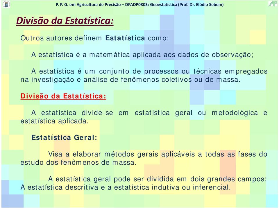 Divisão da Estatística: A estatística divide-se em estatística geral ou metodológica e estatística aplicada.