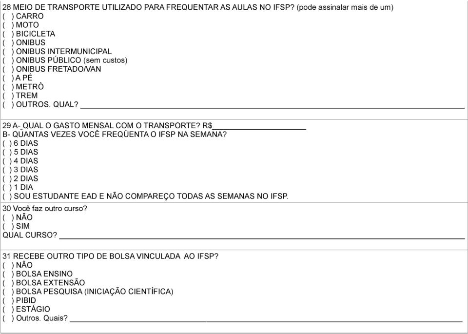 ) TREM ( ) OUTROS. QUAL? 29 A- QUAL O GASTO MENSAL COM O TRANSPORTE? B- QUANTAS VEZES VOCÊ FREQÜENTA O IFSP NA SEMANA?