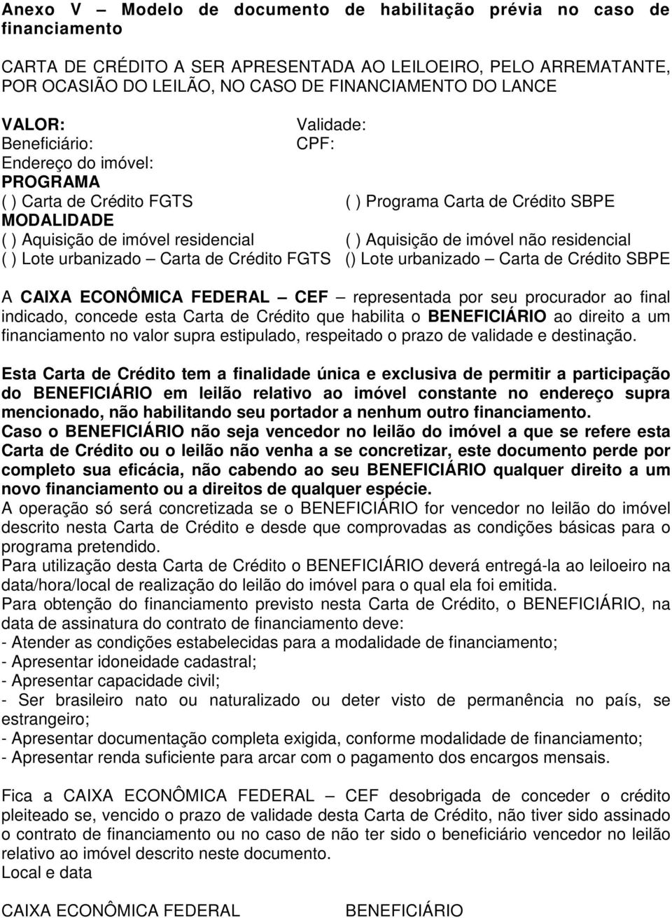 não residencial ( ) Lote urbanizado Carta de Crédito FGTS () Lote urbanizado Carta de Crédito SBPE A CAIXA ECONÔMICA FEDERAL CEF representada por seu procurador ao final indicado, concede esta Carta