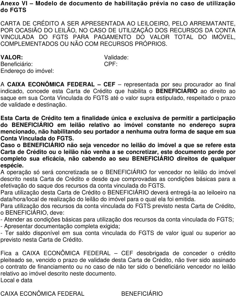 VALOR: Beneficiário: Endereço do imóvel: Validade: CPF: A CAIXA ECONÔMICA FEDERAL CEF representada por seu procurador ao final indicado, concede esta Carta de Crédito que habilita o BENEFICIÁRIO ao