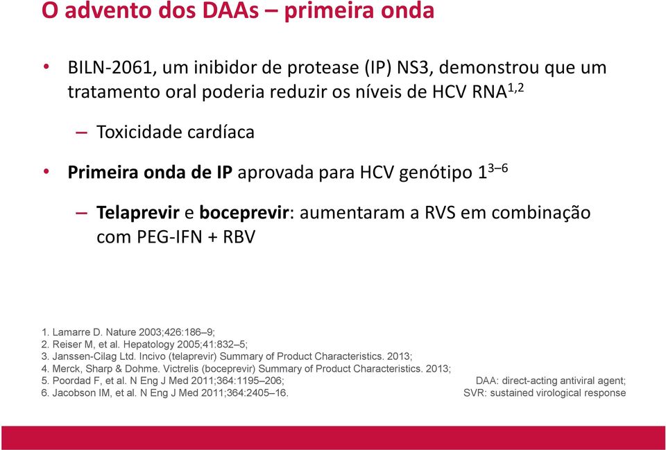 Hepatology 2005;41:832 5; 3. Janssen-Cilag Ltd. Incivo (telaprevir) Summary of Product Characteristics. 2013; 4. Merck, Sharp & Dohme.