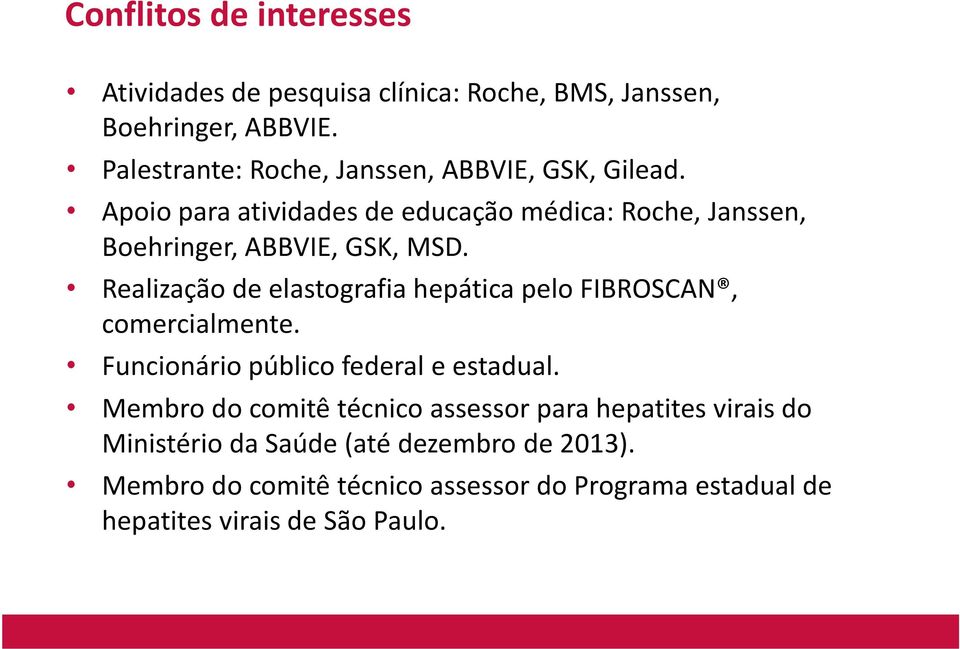 Apoio para atividades de educação médica: Roche, Janssen, Boehringer, ABBVIE, GSK, MSD.