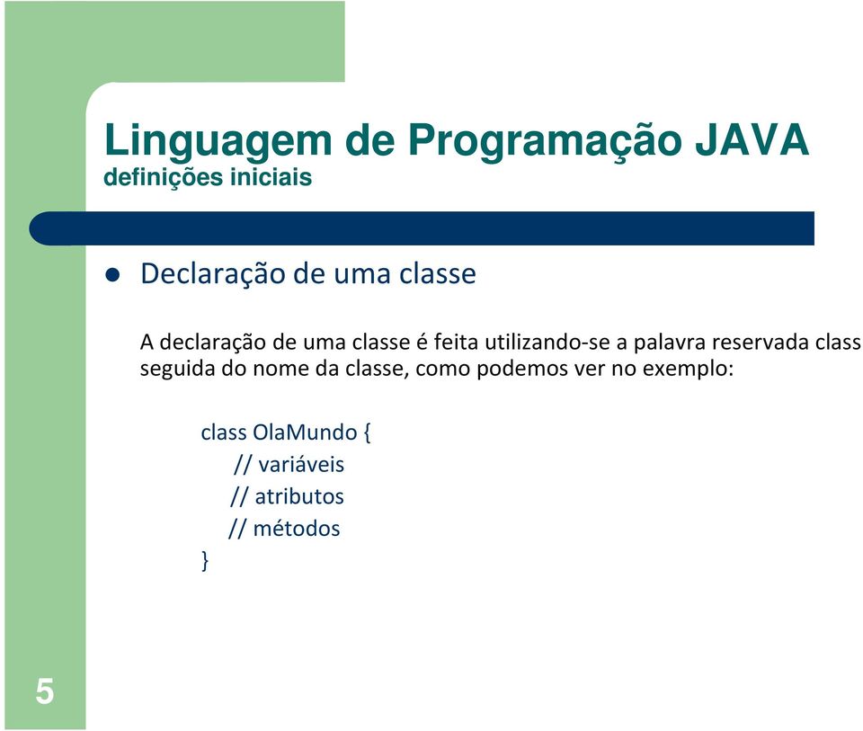 seguida do nome da classe, como podemos ver no