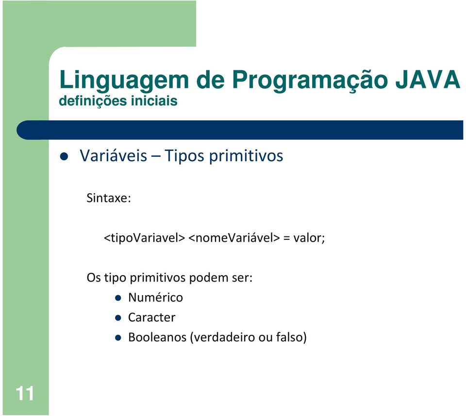 Os tipo primitivos podem ser: Numérico