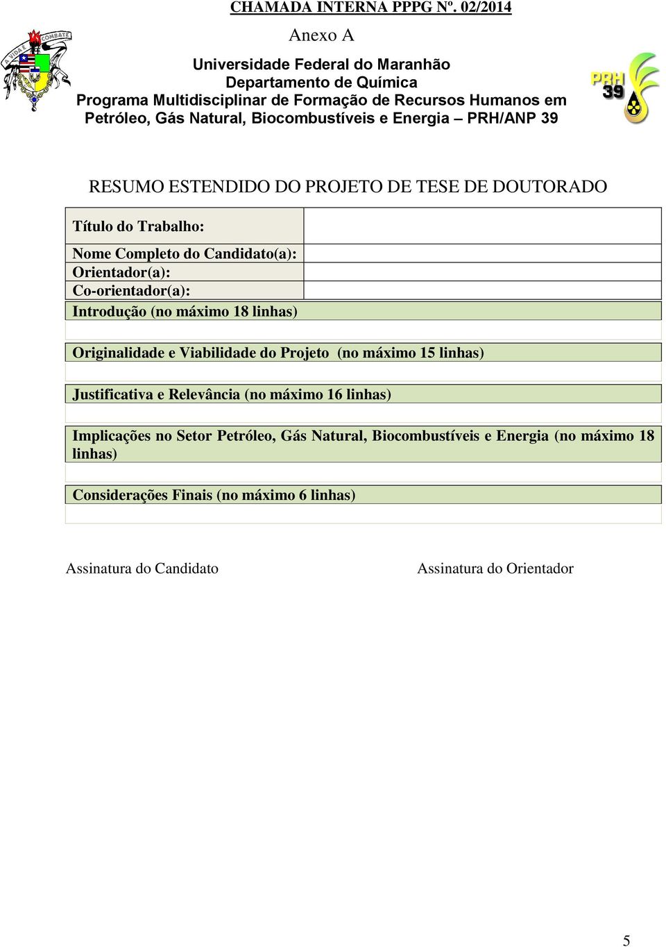 Biocombustíveis e Energia PRH/ANP 39 RESUMO ESTENDIDO DO PROJETO DE TESE DE DOUTORADO Título do Trabalho: Nome Completo do Candidato(a): Orientador(a): Co-orientador(a):