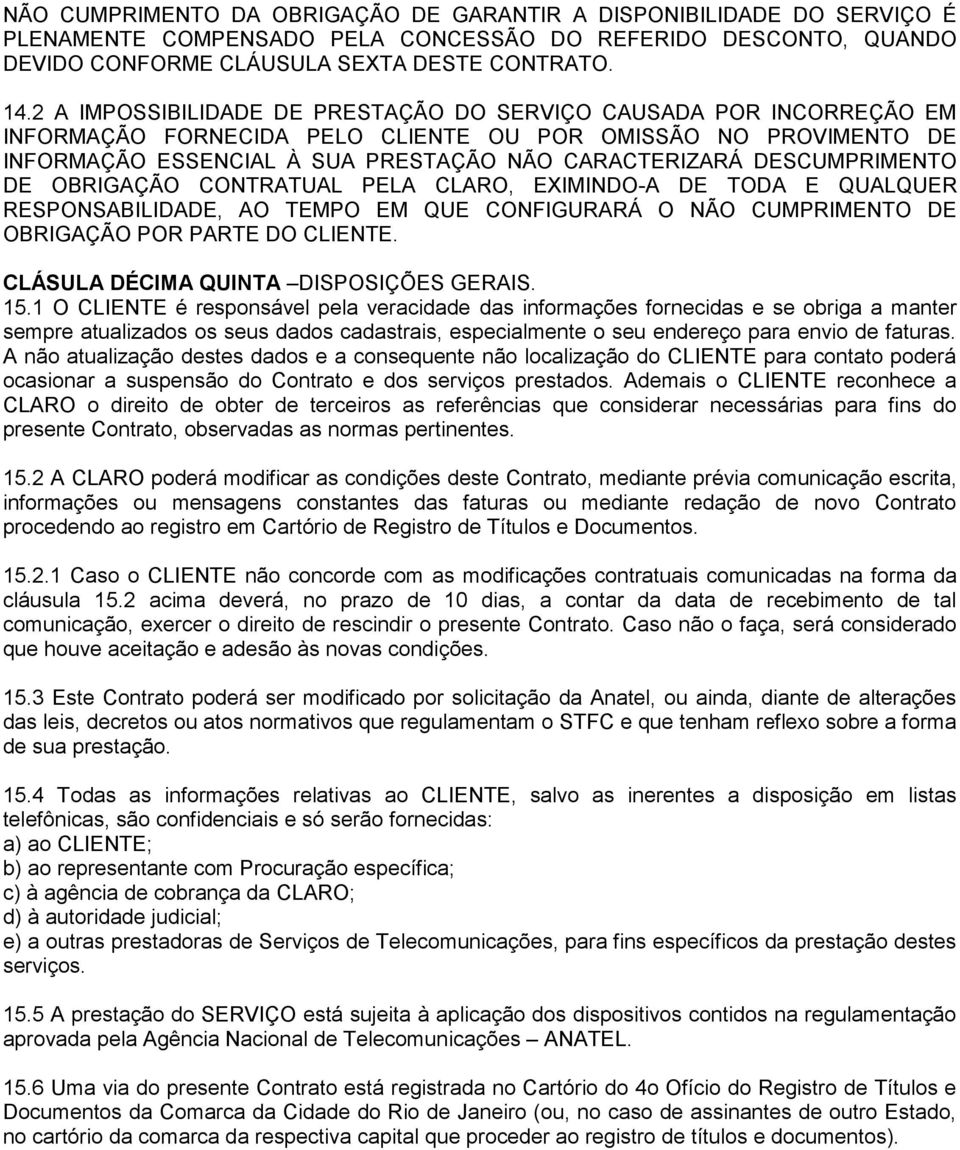 DESCUMPRIMENTO DE OBRIGAÇÃO CONTRATUAL PELA CLARO, EXIMINDO-A DE TODA E QUALQUER RESPONSABILIDADE, AO TEMPO EM QUE CONFIGURARÁ O NÃO CUMPRIMENTO DE OBRIGAÇÃO POR PARTE DO CLIENTE.