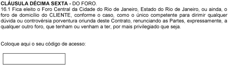 domicílio do CLIENTE, conforme o caso, como o único competente para dirimir qualquer dúvida ou controvérsia