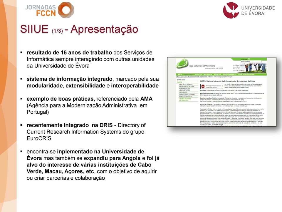 Administrativa em Portugal) recentemente integrado na DRIS - Directory of Current Research Information Systems do grupo EuroCRIS encontra-se inplementado na Universidade