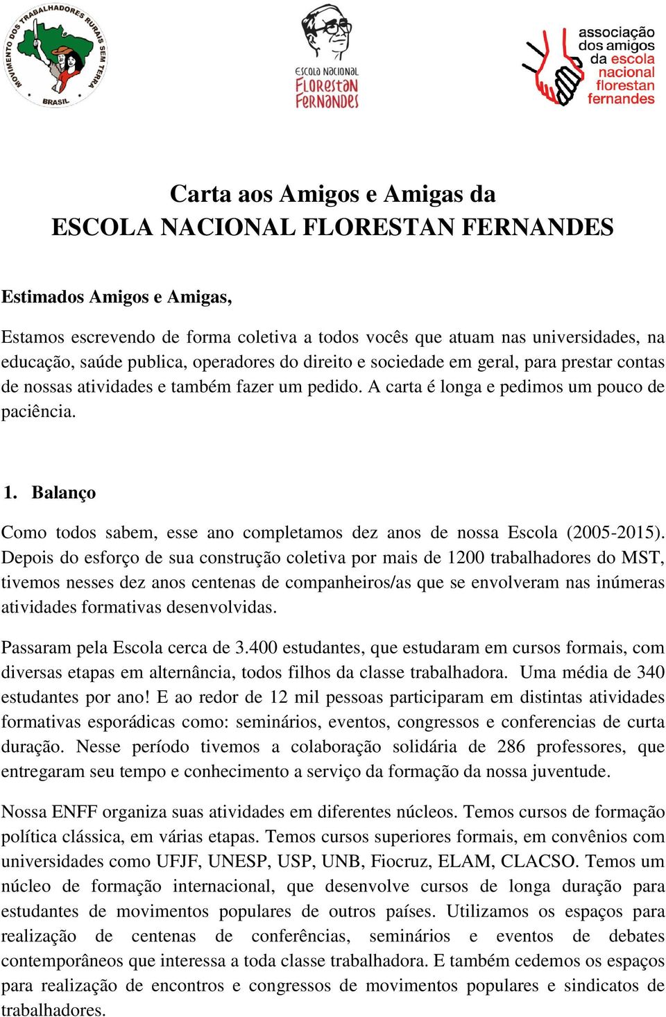 Balanço Como todos sabem, esse ano completamos dez anos de nossa Escola (2005-2015).