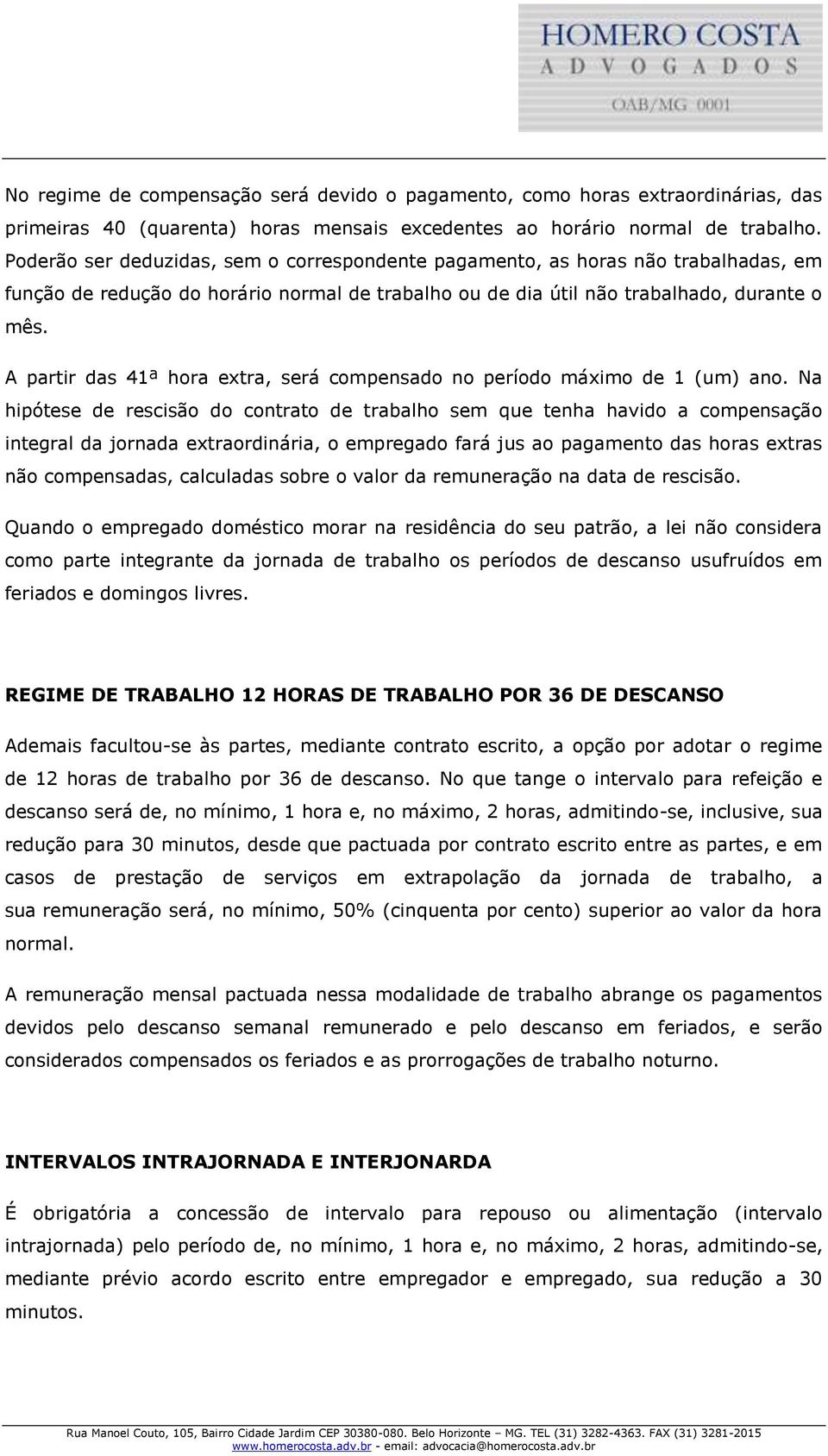 A partir das 41ª hora extra, será compensado no período máximo de 1 (um) ano.