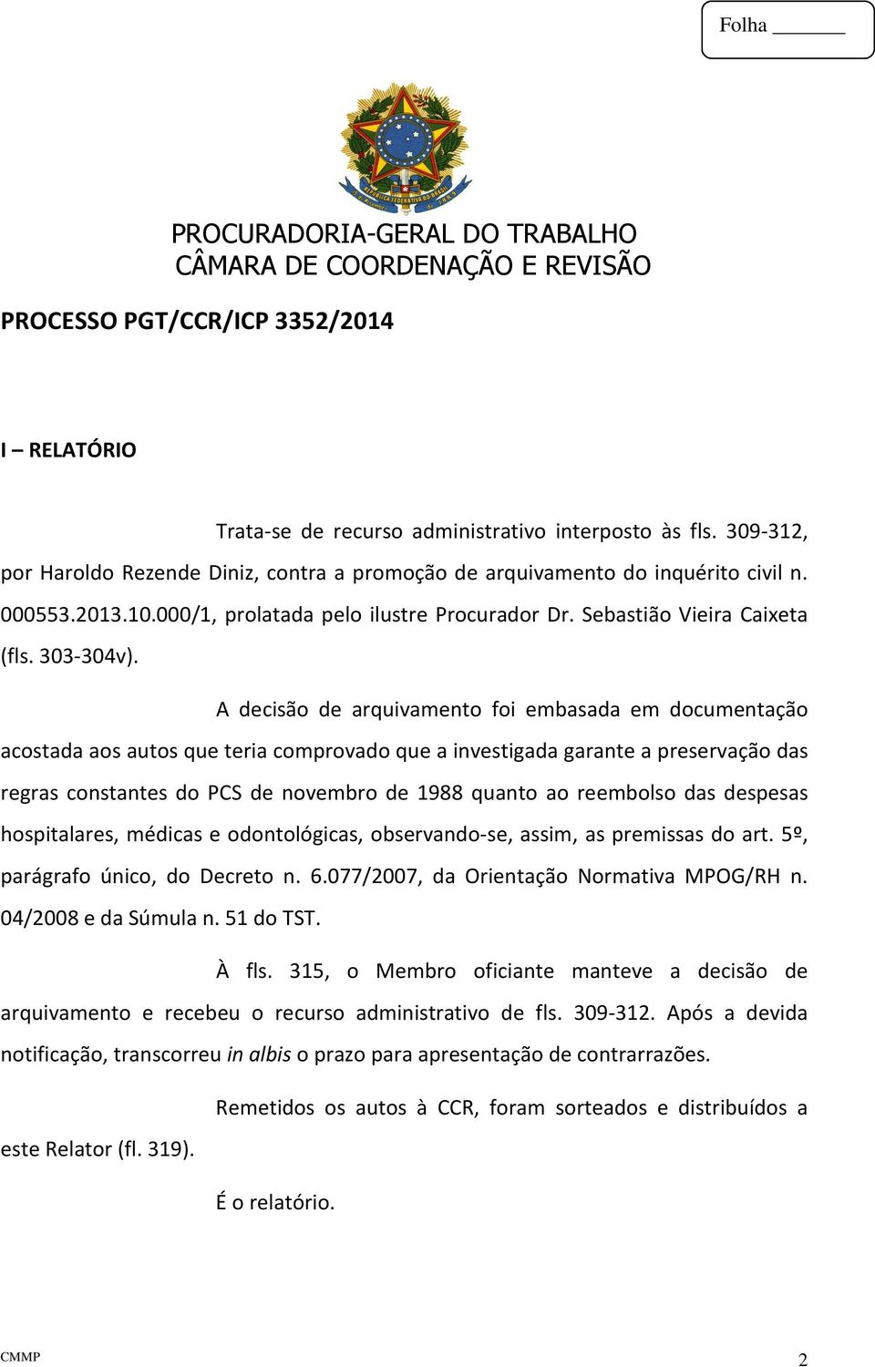 A decisão de arquivamento foi embasada em documentação acostada aos autos que teria comprovado que a investigada garante a preservação das regras constantes do PCS de novembro de 1988 quanto ao