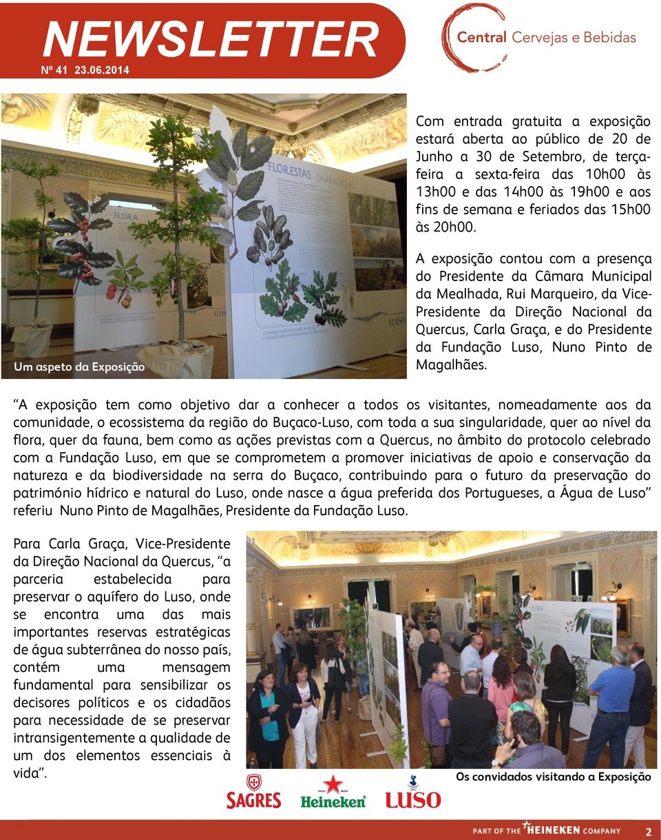 Um aspeto da Exposição A exposição contou com a presença do Presidente da Câmara Municipal da Mealhada, Rui Marqueiro, da Vice- Presidente da Direção Nacional da Quercus, Carla Graça, e do Presidente