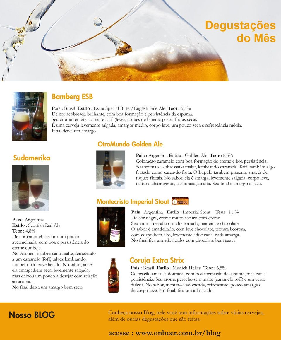 OtroMundo Golden Ale Sudamerika País : Argentina Estilo : Golden Ale Teor : 5,5% Coloração caramelo com boa formação de creme e boa persistência.