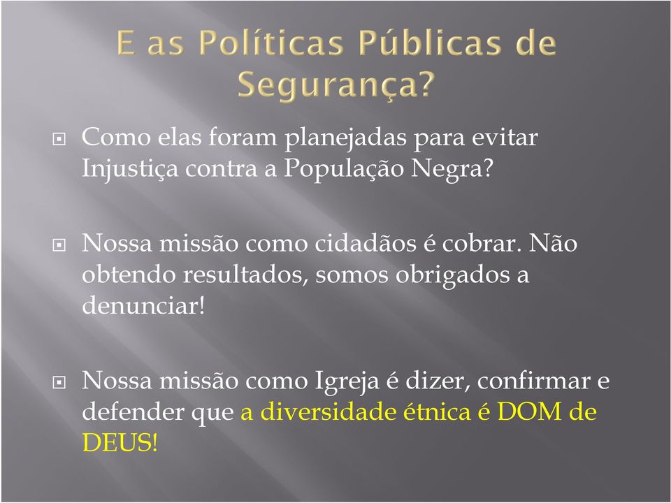 Não obtendo resultados, somos obrigados a denunciar!