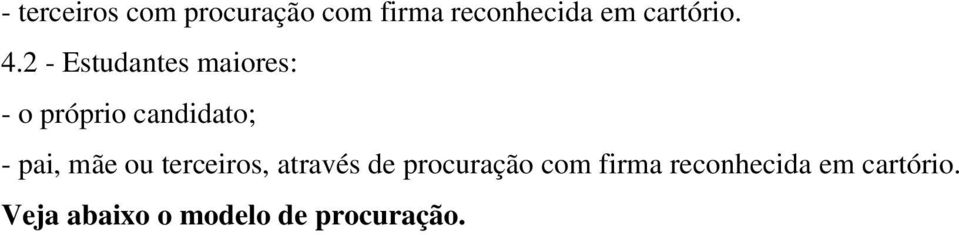 2 - Estudantes maiores: - o próprio candidato; - pai,